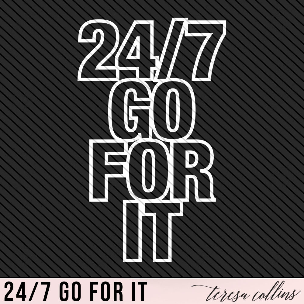 24/7 GO FOR IT OUTLINE